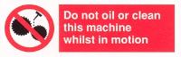 Do not oil or clean this machine whilst in motion