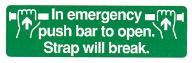 In emergency push bar to open. Strap will break.