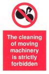 The cleaning of moving machinery is strictly forbidden